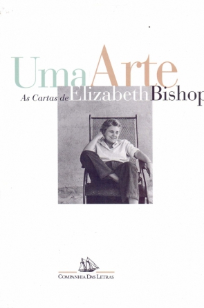 Capa do livro Uma arte: as cartas de Elizabeth Bishop