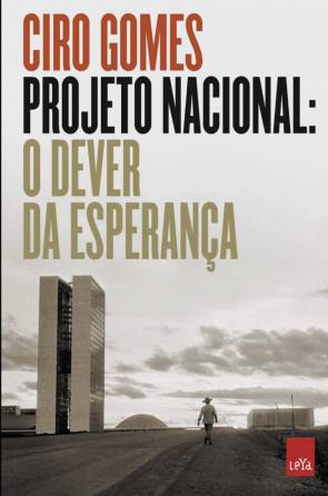 Capa do livro Projeto Nacional: O Dever Da Esperança, de Ciro Gomes