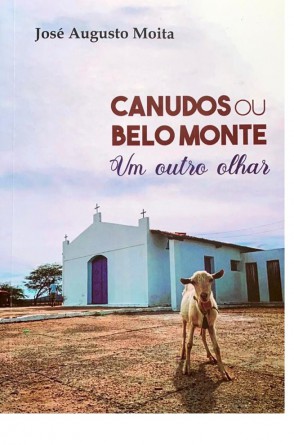 Canudos ou Belo Monte: Um outro olhar, é o livro de estreia do José Augusto Moita