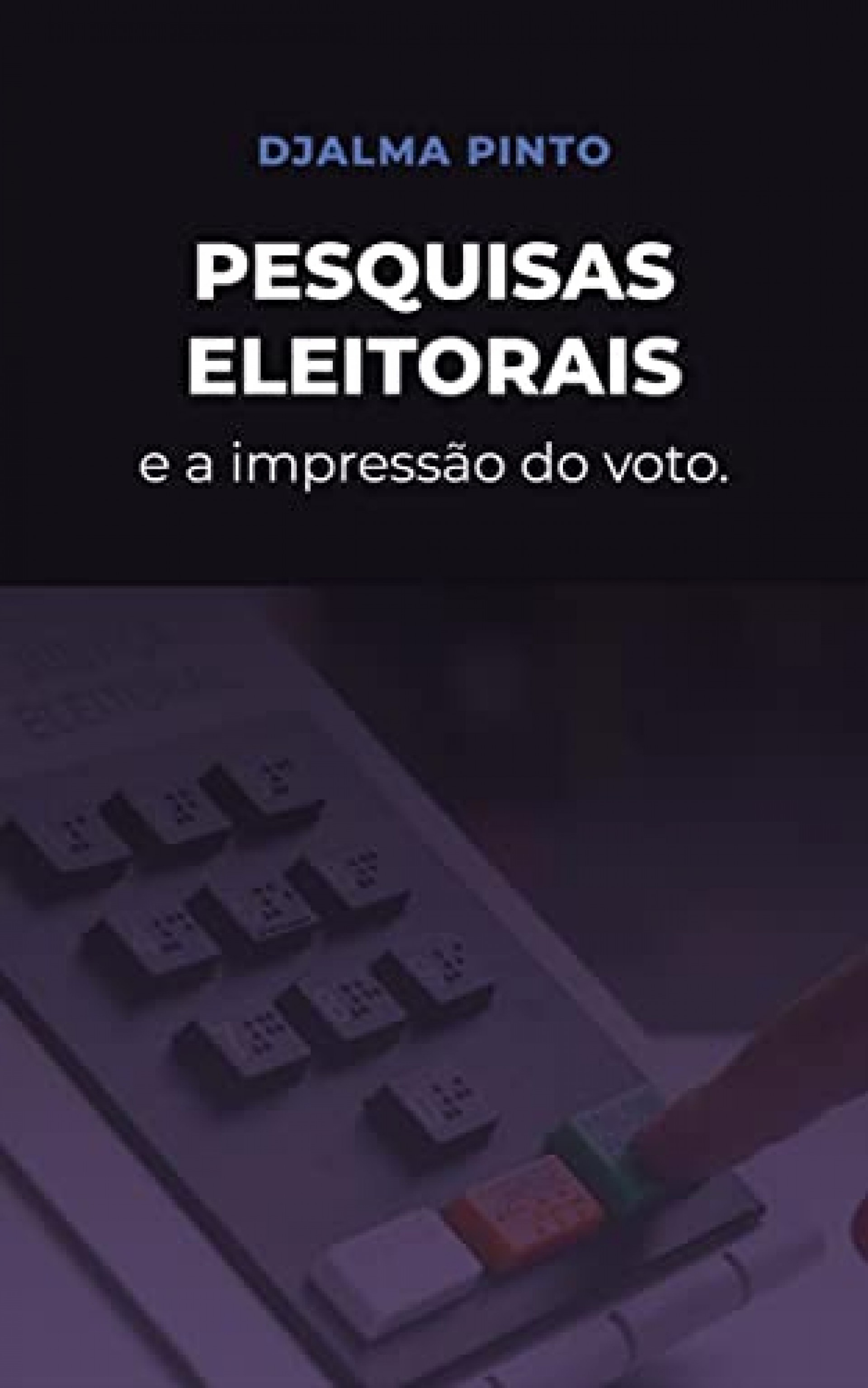 "Pesquisas eleitorais e a impressão do voto" por Djalma Pinto(Foto: Reprodução/Amazon.com)