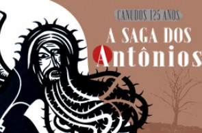 Canudos 125 anos: A saga dos Antônios
