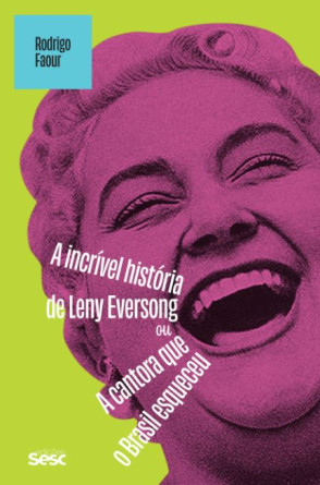 capa do livro 'A incrível história de Leny Eversong ou a cantora que o Brasil esqueceu', de Rodrigo Faour