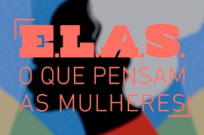 Elas: o que pensam as mulheres